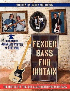 Fender Bass for Britain: The History of the 1966 Slab-Bodied Precision Bass di Barry Matthews edito da AUTHORHOUSE