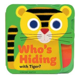 Who`s Hiding With Tiger? edito da Chronicle Books