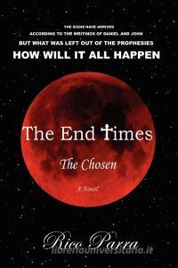 The End Times di Rico Parra edito da Xlibris Corporation