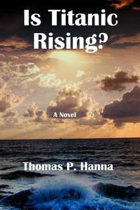 Is Titanic Rising? di Thomas P. Hanna edito da Createspace Independent Publishing Platform