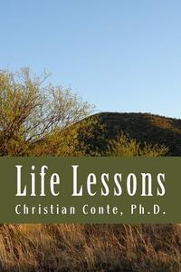 Life Lessons di Christian Conte Ph. D. edito da Createspace