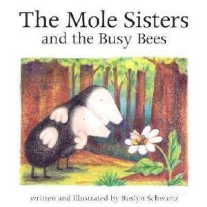 The Mole Sisters and Busy Bees di Roslyn Schwartz edito da ANNICK PR