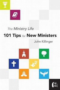 The Ministry Life: 101 Tips for New Ministers di John Killinger edito da Smyth & Helwys Publishing Incorporated