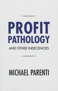 Profit Pathology and Other Indecencies di Michael Parenti edito da Taylor & Francis Ltd