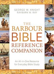 The Barbour Bible Reference Companion: An All-In-One Resource for Everyday Bible Study di George W. Knight, Rayburn W. Ray edito da Barbour Publishing