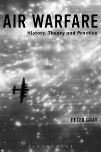 Air Warfare di Air Commodore (Ret'd) Dr. Peter Gray edito da Bloomsbury Publishing PLC