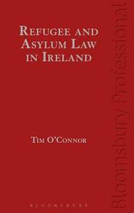 Refugee And Asylum Law In Ireland di Tim O'Connor edito da Bloomsbury Publishing Plc
