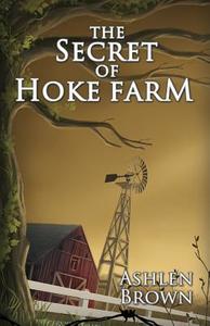 The Secret of Hoke Farm di Ashlen Brown edito da Ashlen Brown an Imprint of Telemachus Press