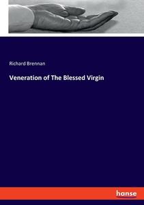Veneration of The Blessed Virgin di Richard Brennan edito da hansebooks