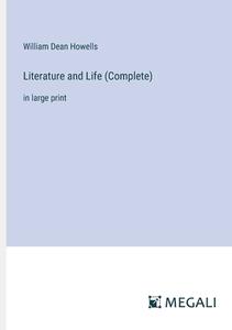 Literature and Life (Complete) di William Dean Howells edito da Megali Verlag