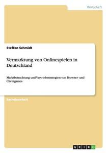 Vermarktung von Onlinespielen in Deutschland di Steffen Schmidt edito da GRIN Publishing