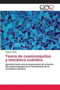Teoría de cuasiconjuntos y mecánica cuántica di Federico Holik edito da EAE