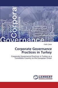 Corporate Governance Practices in Turkey di Kadir Çakar edito da LAP Lambert Academic Publishing
