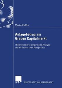 Anlagebetrug am Grauen Kapitalmarkt di Martin Klaffke edito da Deutscher Universitätsverlag