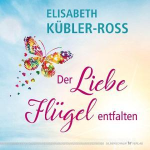 Der Liebe Flügel entfalten di Elisabeth Kübler-Ross edito da Silberschnur Verlag Die G