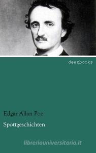 Spottgeschichten di Edgar Allan Poe edito da dearbooks