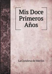 Mis Doce Primeros Anos di La Condesa De Merlin edito da Book On Demand Ltd.