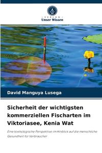 Sicherheit der wichtigsten kommerziellen Fischarten im Viktoriasee, Kenia Wat di David Manguya Lusega edito da Verlag Unser Wissen