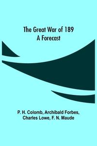 The Great War of 189 di P. H. Colomb, Archibald Forbes edito da Alpha Editions