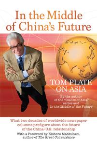 In the Middle of China's Future di Tom Plate edito da Marshall Cavendish International (Asia) Pte Ltd