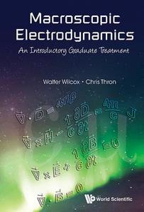 Macroscopic Electrodynamics: An Introductory Graduate Treatment di Wilcox Walter Mark edito da World Scientific