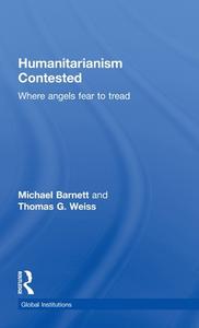 Humanitarianism Contested di Michael Barnett, Thomas G. Weiss edito da Taylor & Francis Ltd