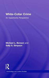 White-Collar Crime: An Opportunity Perspective di Michael L. Benson, Sally S. Simpson edito da ROUTLEDGE