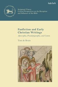 Fanfiction And Early Christian Writings di Dr. Tom de Bruin edito da Bloomsbury Publishing PLC