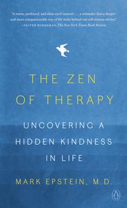 The Zen of Therapy: Uncovering a Hidden Kindness in Life di Mark Epstein edito da PENGUIN GROUP