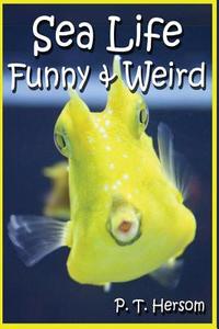 Sea Life Funny & Weird Marine Animals: Learn with Amazing Photos and Facts about Ocean Marine Sea Animals. di P. T. Hersom edito da Hersom House Publishing