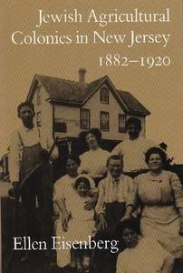 Jewish Agricultural Colonies in New Jersey, 1882-1920 di Ellen Eisenberg edito da Syracuse University