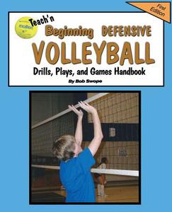 Teach'n Beginning Defensive Volleyball Drills, Plays, and Games Free Flow Handbook di Bob Swope edito da JACOBOB PR LLC