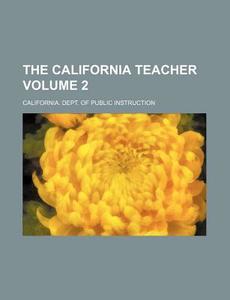 The California Teacher Volume 2 di California Dept of Instruction edito da Rarebooksclub.com