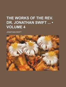 The Works Of The Rev. Dr. Jonathan Swift (volume 4) di Jonathan Swift edito da General Books Llc