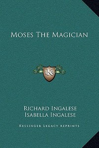 Moses the Magician di Richard Ingalese, Isabella Ingalese edito da Kessinger Publishing