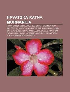 Hrvatska Ratna Mornarica: Hrvatski Ratni di Izvor Wikipedia edito da Books LLC, Wiki Series