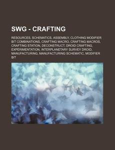 Swg - Crafting: Resources, Schematics, A di Source Wikia edito da Books LLC, Wiki Series