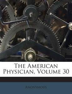 The American Physician, Volume 30 di Anonymous edito da Nabu Press