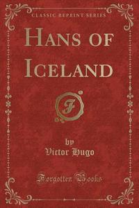 Hugo, V: Hans of Iceland (Classic Reprint) di Victor Hugo edito da Forgotten Books