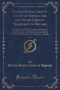 United States Circuit Court Of Appeals For The Ninth Circuit; Transcript Of Record, Vol. 1 di United States Court of Appeals edito da Forgotten Books