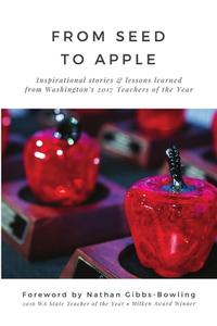 From Seed to Apple - 2017 di Washington State Teachers of the Year edito da Lulu.com