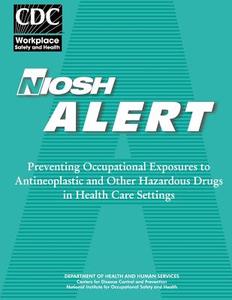 Preventing Occupational Exposures to Antineoplastic and Other Hazardous Drugs I di National Institute Fo Safety and Health edito da Createspace