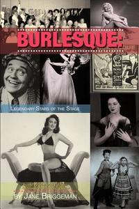 Burlesque: Legendary Stars of the Stage, 2nd Ed. di Jane Briggeman edito da BEARMANOR MEDIA