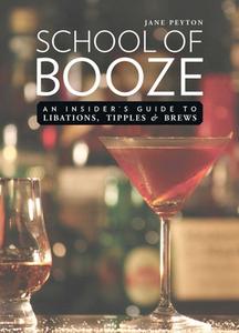 School of Booze: An Insider's Guide to Libations, Tipples, and Brews di Jane Peyton edito da SKYHORSE PUB