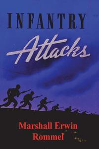 Infantry Attacks di Marshall Erwin Rommel edito da IMPORTANT BOOKS