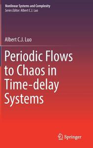 Periodic Flows to Chaos in Time-delay Systems di Albert C. J. Luo edito da Springer International Publishing