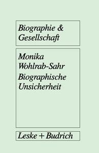 Biographische Unsicherheit di Monika Wohlrab-Sahr edito da VS Verlag für Sozialwissenschaften
