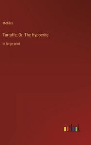 Tartuffe; Or, The Hypocrite di Molière edito da Outlook Verlag