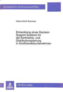 Entwicklung eines Decision Support Systems für die Sortiments- und Distributionsplanung in Großhandelsunternehmen di Hans-Ulrich Kummer edito da Lang, Peter GmbH