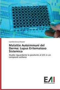 Malattie Autoimmuni del Derma: Lupus Eritematoso Sistemico di Camillo Enrico Patane' edito da Edizioni Accademiche Italiane